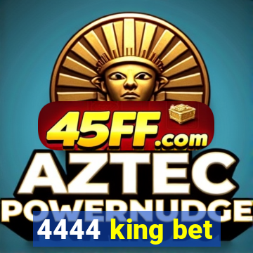 4444 king bet